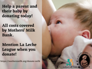 Image of a baby nursing with the words 'Virtual Breastmilk Drive Help a parent and their baby by donating today! All costs covered by Mothers' Milk Bank. Mention La Leche League when you donate!' overlaid on the image