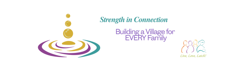 Image of droplets creating ripples with the words: "Strength in Connection Building a Village for EVERY Family" And the Live, Love, Latch! logo